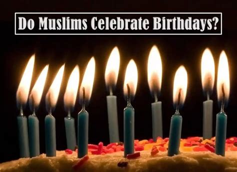 Do Muslims celebrate birthdays?