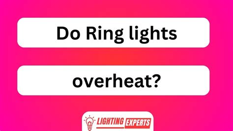 Do Ring lights overheat?