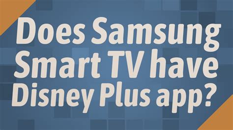 Do Samsung smart TVs have Disney+?