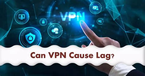 Do VPNs cause lag?