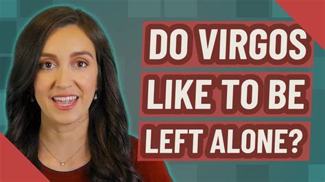 Do Virgos like to be left alone?