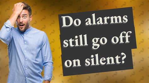 Do alarms still go off on silent?
