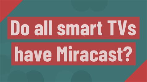 Do all TVs have Miracast?