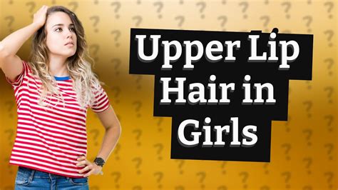 Do all girls have upper lip hair?