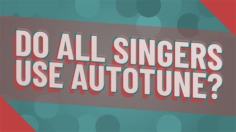 Do all singers need autotune?