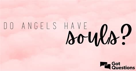 Do angels have a soul?