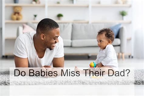 Do babies miss their dad?