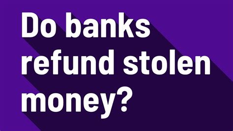 Do banks refund stolen money?