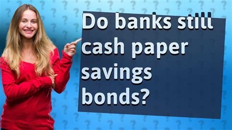 Do banks still cash paper savings bonds?