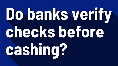 Do banks verify checks before depositing?