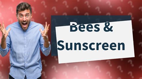 Do bees hate sunscreen?