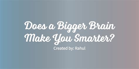 Do bigger brains mean smarter?