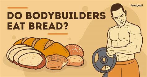 Do bodybuilders eat bread?