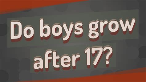 Do boys grow after 17?