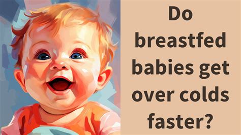 Do breastfed babies recover from colds faster?