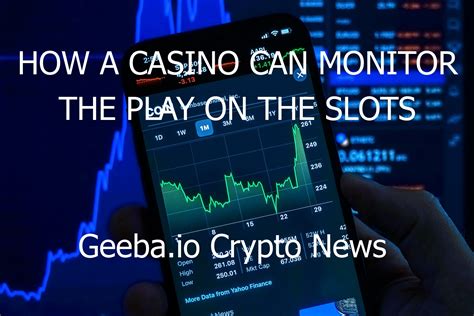 Do casinos monitor your play?