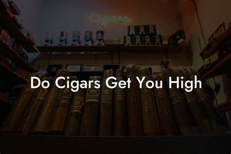 Do cigars get you higher?