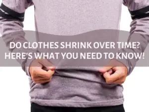 Do clothes naturally shrink over time?