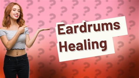 Do eardrums heal on their own?