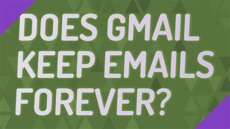 Do emails last forever?