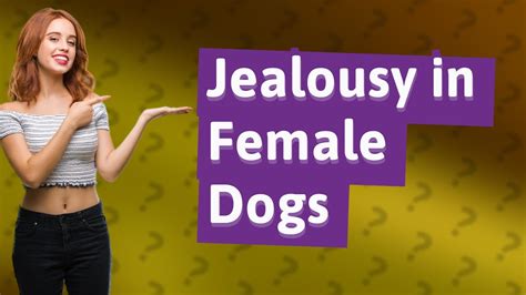 Do female dogs get jealous of girlfriends?