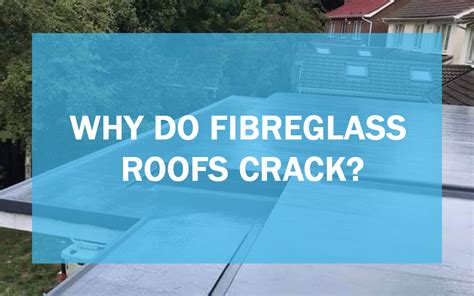 Do fibreglass roofs crack?