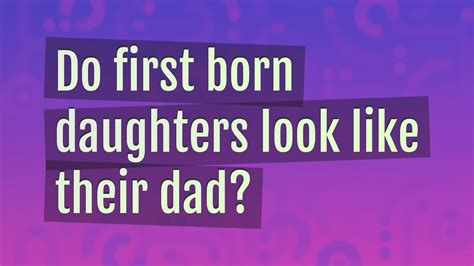 Do first borns look like their dads?