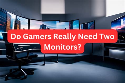 Do gamers need two monitors?