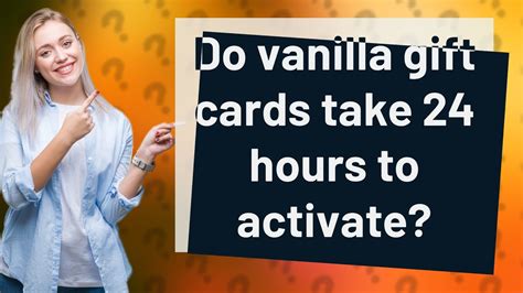 Do gift cards take 24 hours to activate?