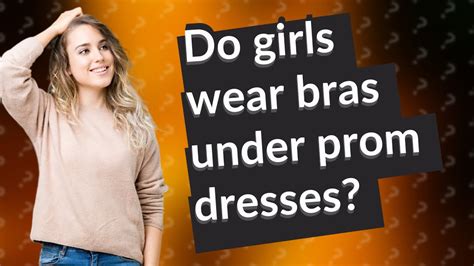 Do girls wear bras with prom dresses?