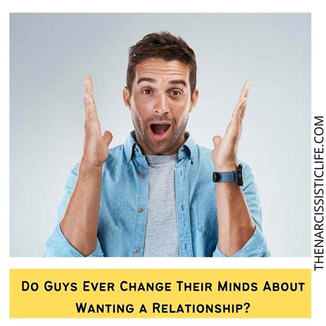 Do guys change their minds about wanting a relationship?