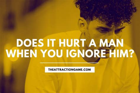 Do guys get hurt when you ignore them?