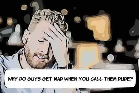 Do guys get mad when you call them bro?