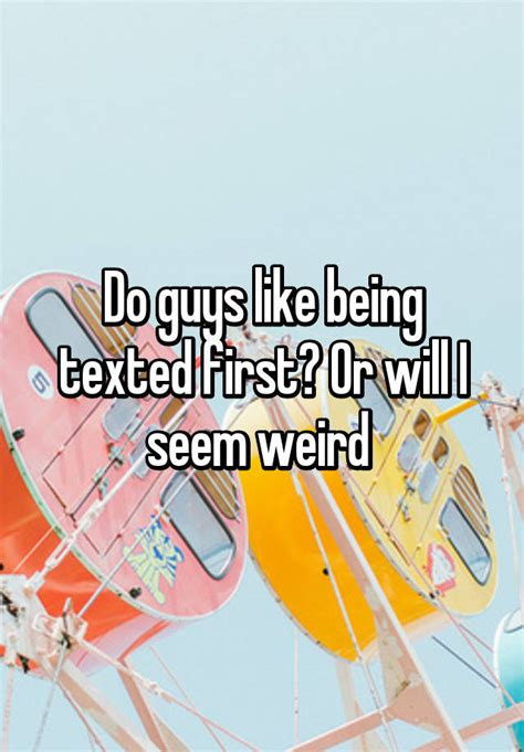 Do guys like being texted first?