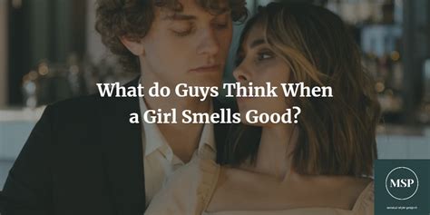 Do guys like it when a girl smells good?