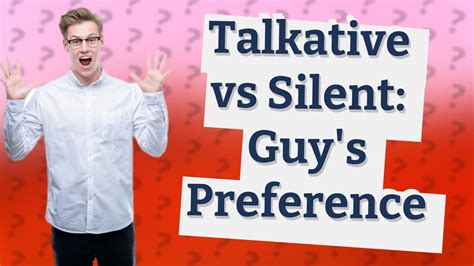 Do guys like talkative or quiet girl?