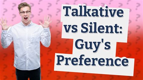 Do guys like talkative or silent girl?