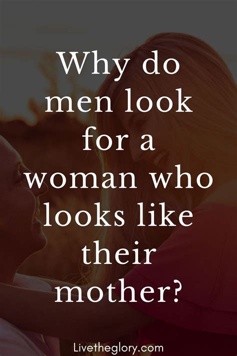 Do guys look for someone like their mother?