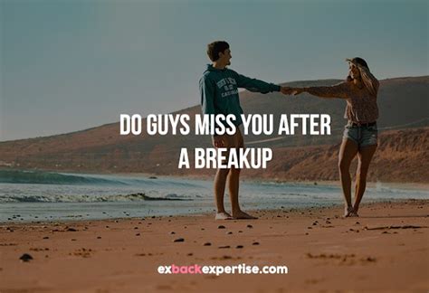 Do guys miss the girl they broke up with?