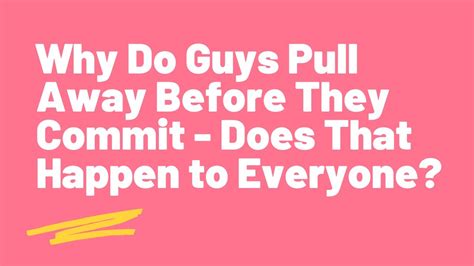 Do guys pull away before they commit?