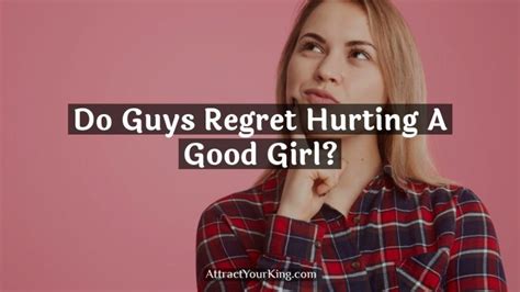 Do guys regret letting a good girl go?