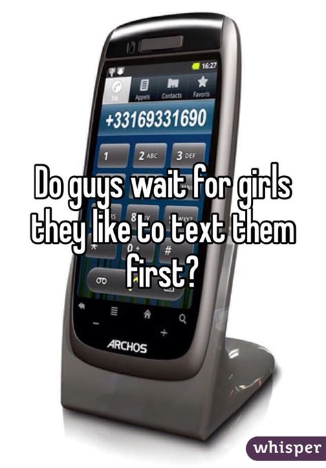 Do guys wait for a girl to text them first?