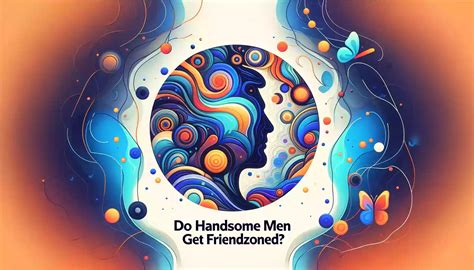 Do handsome men get friendzoned?