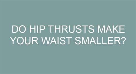 Do hip thrusts make your waist smaller?
