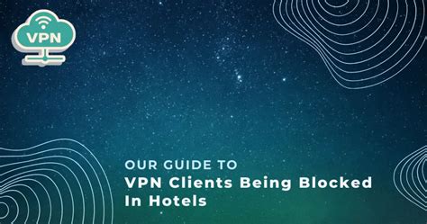 Do hotels block VPN?