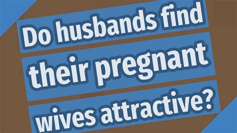Do husbands still find wife attractive after baby?