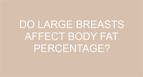 Do large breasts affect body fat percentage?