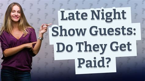 Do late night guests get paid?