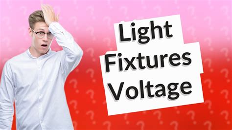 Do light fixtures have a voltage?