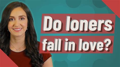 Do loners fall in love?